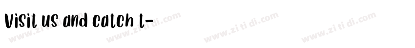 Visit us and catch t字体转换